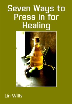 Seven Ways to Press in for Healing (eBook, ePUB) - Wills, Lin