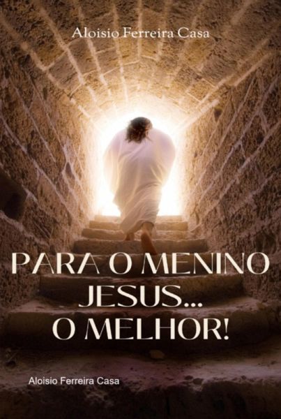 Para O Menino Jesus O Melhor (eBook, PDF) Para O Menino Jesus O Melhor (eBook, PDF)