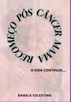 Recomeço Pós Câncer De Mama - A Vida Continua... (eBook, PDF) - Celestino, Angela