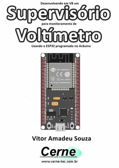Desenvolvendo Em Vb Um Supervisório Para Monitoramento De Voltímetro Usando O Esp32 Programado No Arduino (eBook, PDF) - Souza, Vitor Amadeu