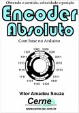 Obtendo O Sentido, Velocidade E Posição Encoder Absoluto Com Base No Arduino (eBook, PDF)