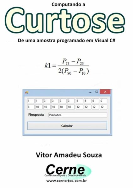 Computando A Curtose De Uma Amostra Programado Em Visual C# (eBook, PDF) Computando A Curtose De Uma Amostra Programado Em Visual C# (eBook, PDF)