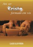 Até Ser Cristo Formado Em Vós (eBook, PDF)