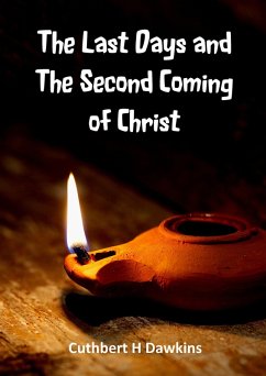 The Last Days and the Second Coming of Christ - The Olivet Discourse (eBook, ePUB) - Dawkins, Cuthbert H
