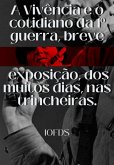 A Vivência E O Cotidiano Da 1º Guerra, Uma Breve Exposição, Dos Muitos Dias, Nas Trincheiras (eBook, PDF) A Vivência E O Cotidiano Da 1º Guerra, Uma Breve Exposição, Dos Muitos Dias, Nas Trincheiras (eBook, PDF)