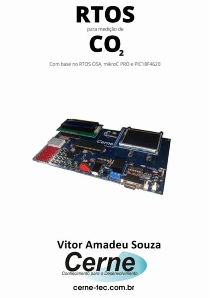 Rtos Para Medição De Co2 Com Base No Rtos Osa, Mikroc Pro E Pic18f4620 (eBook, PDF) Rtos Para Medição De Co2 Com Base No Rtos Osa, Mikroc Pro E Pic18f4620 (eBook, PDF)
