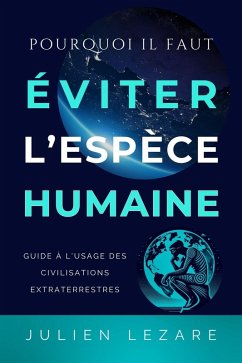 Cover Pourquoi il faut éviter l'espèce humaine, guide à l'usage des civilisations extraterrestres (eBook, ePUB)