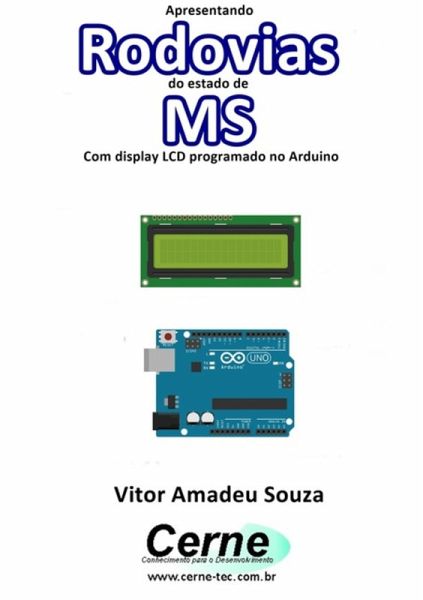 Apresentando Rodovias Do Estado De Ms Com Display Lcd Programado No Arduino (eBook, PDF) Apresentando Rodovias Do Estado De Ms Com Display Lcd Programado No Arduino (eBook, PDF)