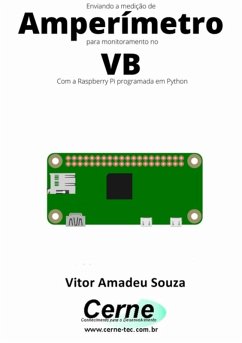 Enviando A Medição De Amperímetro Para Monitoramento No Vb Com A Raspberry Pi Programada Em Python (eBook, PDF) - Souza, Vitor Amadeu