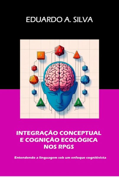 Integração Conceptual E Cognição Ecológica Nos Rpgs (eBook, PDF) Integração Conceptual E Cognição Ecológica Nos Rpgs (eBook, PDF)