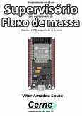 Desenvolvendo Em Vb Um Supervisório Para Monitoramento De Fluxo De Massa Usando O Esp32 Programado No Arduino (eBook, PDF)