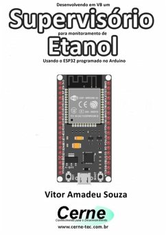 Desenvolvendo Em Vb Um Supervisório Para Monitoramento De Etanol Usando O Esp32 Programado No Arduino (eBook, PDF) - Souza, Vitor Amadeu