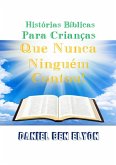 Histórias Bíblicas Para Crianças Que Nunca Ninguém Contou! (eBook, PDF)