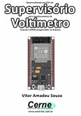 Desenvolvendo Em Vc# Um Supervisório Para Monitoramento De Voltímetro Usando O Esp32 Programado No Arduino (eBook, PDF)