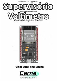 Desenvolvendo Em Vc# Um Supervisório Para Monitoramento De Voltímetro Usando O Esp32 Programado No Arduino (eBook, PDF) - Souza, Vitor Amadeu