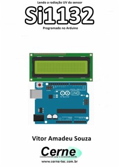 Lendo A Radiação Uv Do Sensor Si1132 Programado No Arduino (eBook, PDF) - Souza, Vitor Amadeu