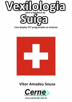 Cover Vexilologia Para A Bandeira Da Suíça Com Display Tft Programado No Arduino (eBook, PDF)