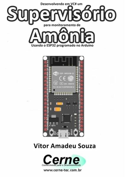 Desenvolvendo Em Vc# Um Supervisório Para Monitoramento De Amônia Usando O Esp32 Programado No Arduino (eBook, PDF)