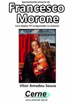 Apresentando Pinturas De Francesco Morone Com Display Tft Programado No Arduino (eBook, PDF) - Souza, Vitor Amadeu