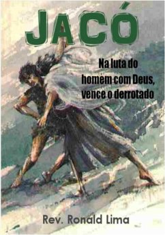 Cover Jacó: Na Luta Do Homem Com Deus, Vence O Derrotado (eBook, PDF)