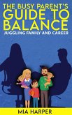 The Busy Parent’s Guide to Balance - Juggling Family and Career (eBook, ePUB)