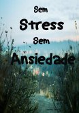 Sem Stress Sem Ansiedade (eBook, PDF) Sem Stress Sem Ansiedade (eBook, PDF)