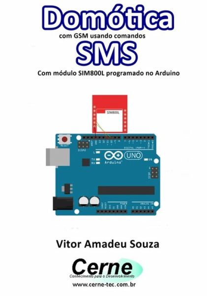 Domótica Com Gsm Usando Comandos Sms Com Módulo Sim800l Programado No Arduino (eBook, PDF) Domótica Com Gsm Usando Comandos Sms Com Módulo Sim800l Programado No Arduino (eBook, PDF)