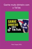 Ganhe Muito Dinheiro Com O Tiktok (eBook, PDF)
