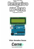 Lendo O Sensor Óptico Reflexivo Modelo Ky-032 Programado No Arduino (eBook, PDF)