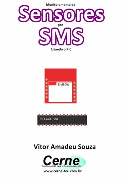 Monitoramento De Sensores Com Envio De Dados Por Sms Usando O Pic (eBook, PDF) Monitoramento De Sensores Com Envio De Dados Por Sms Usando O Pic (eBook, PDF)