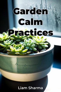 Garden Calm Practices (eBook, ePUB) - Sharma, Liam