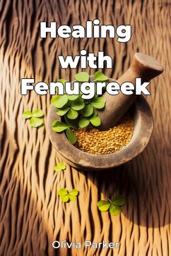 Healing with Fenugreek (eBook, ePUB) - Parker, Olivia