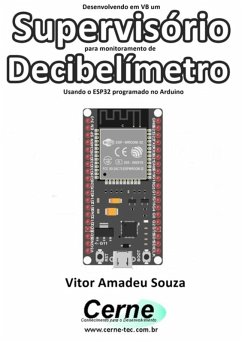 Cover Desenvolvendo Em Vb Um Supervisório Para Monitoramento De Decibelímetro Usando O Esp32 Programado No Arduino (eBook, PDF)