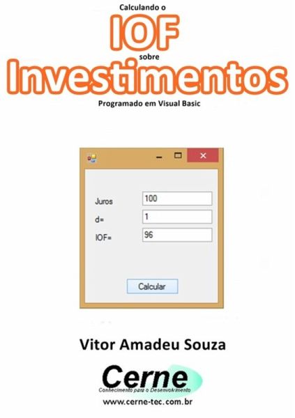 Calculando O Iof Sobre Investimentos Programado Em Visual Basic (eBook, PDF) Calculando O Iof Sobre Investimentos Programado Em Visual Basic (eBook, PDF)