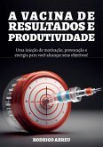 A Vacina De Resultados E Produtividade (eBook, PDF)