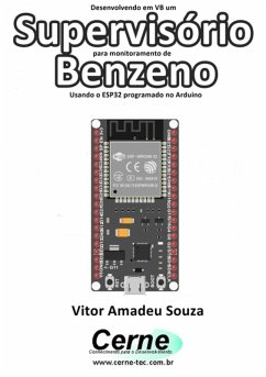 Desenvolvendo Em Vb Um Supervisório Para Monitoramento De Benzeno Usando O Esp32 Programado No Arduino (eBook, PDF) - Souza, Vitor Amadeu