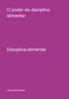 O Poder Da Disciplina Alimentar (eBook, PDF) - de Almeida, Cezar