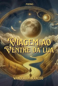 Viagem Ao Ventre Da Lua (eBook, PDF) - Beraldo, Wanderley