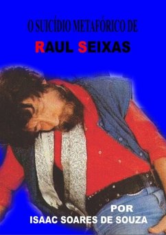 O Suicídio Metafórico De Raul Seixas (eBook, PDF) - de Souza, Isaac Soares