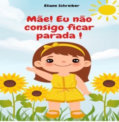 Cover Mãe! Eu Não Consigo Ficar Parada ! (eBook, PDF)