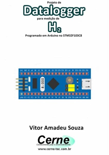 Projeto De Datalogger Para Medição De H2 Programado Em Arduino No Stm32f103c8 (eBook, PDF)