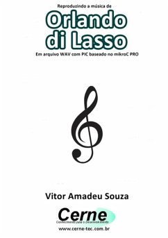 Cover Reproduzindo A Música De Orlando Di Lasso Em Arquivo Wav Com Pic Baseado No Mikroc Pro (eBook, PDF)
