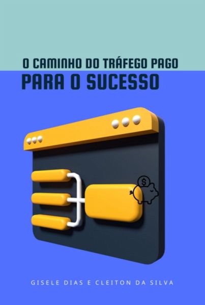 O Caminho Do Tráfego Pago Para O Sucesso (eBook, PDF)