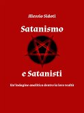 Satanismo e Satanisti: un'indagine analitica dentro la loro realtà (eBook, ePUB)