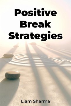 Positive Break Strategies (eBook, ePUB) - Sharma, Liam