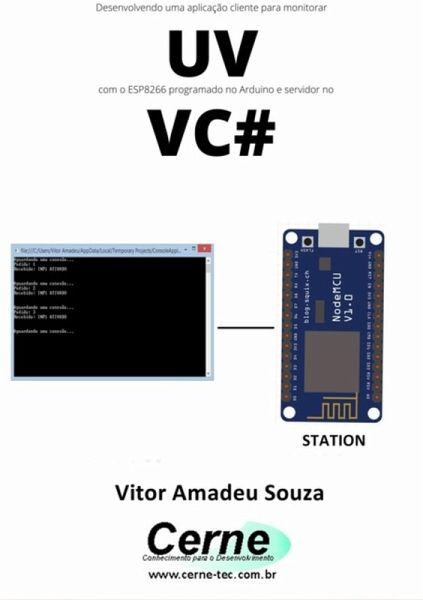 Desenvolvendo Uma Aplicação Cliente-servidor Para Monitorar Uv Com O Esp8266 Programado No Arduino E Servidor No Vc# (eBook, PDF) Desenvolvendo Uma Aplicação Cliente-servidor Para Monitorar Uv Com O Esp8266 Programado No Arduino E Servidor No Vc# (eBook, PDF)