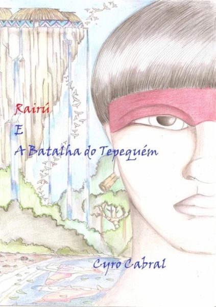Rairú E A Batalha Do Tepequém (eBook, PDF) Rairú E A Batalha Do Tepequém (eBook, PDF)