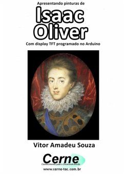 Apresentando Pinturas De Isaac Oliver Com Display Tft Programado No Arduino (eBook, PDF) - Souza, Vitor Amadeu