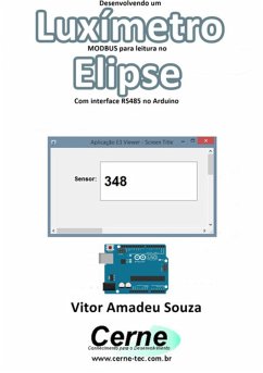 Desenvolvendo Um Luxímetro Modbus Para Leitura No Elipse Com Interface Rs485 No Arduino (eBook, PDF) - Souza, Vitor Amadeu