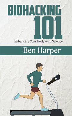 Biohacking 101 - Enhancing Your Body with Science (eBook, ePUB) - Harper, Ben